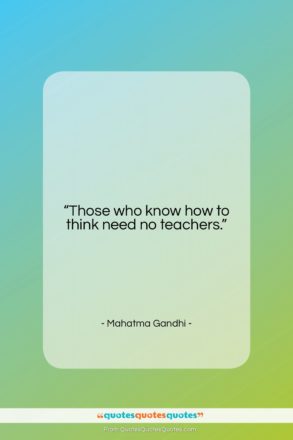 Mahatma Gandhi quote: “Those who know how to think need…”- at QuotesQuotesQuotes.com