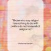 Mahatma Gandhi quote: “Those who say religion has nothing to…”- at QuotesQuotesQuotes.com
