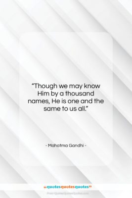 Mahatma Gandhi quote: “Though we may know Him by a…”- at QuotesQuotesQuotes.com