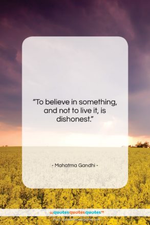 Mahatma Gandhi quote: “To believe in something, and not to…”- at QuotesQuotesQuotes.com