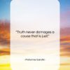 Mahatma Gandhi quote: “Truth never damages a cause that is…”- at QuotesQuotesQuotes.com