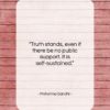 Mahatma Gandhi quote: “Truth stands, even if there be no…”- at QuotesQuotesQuotes.com