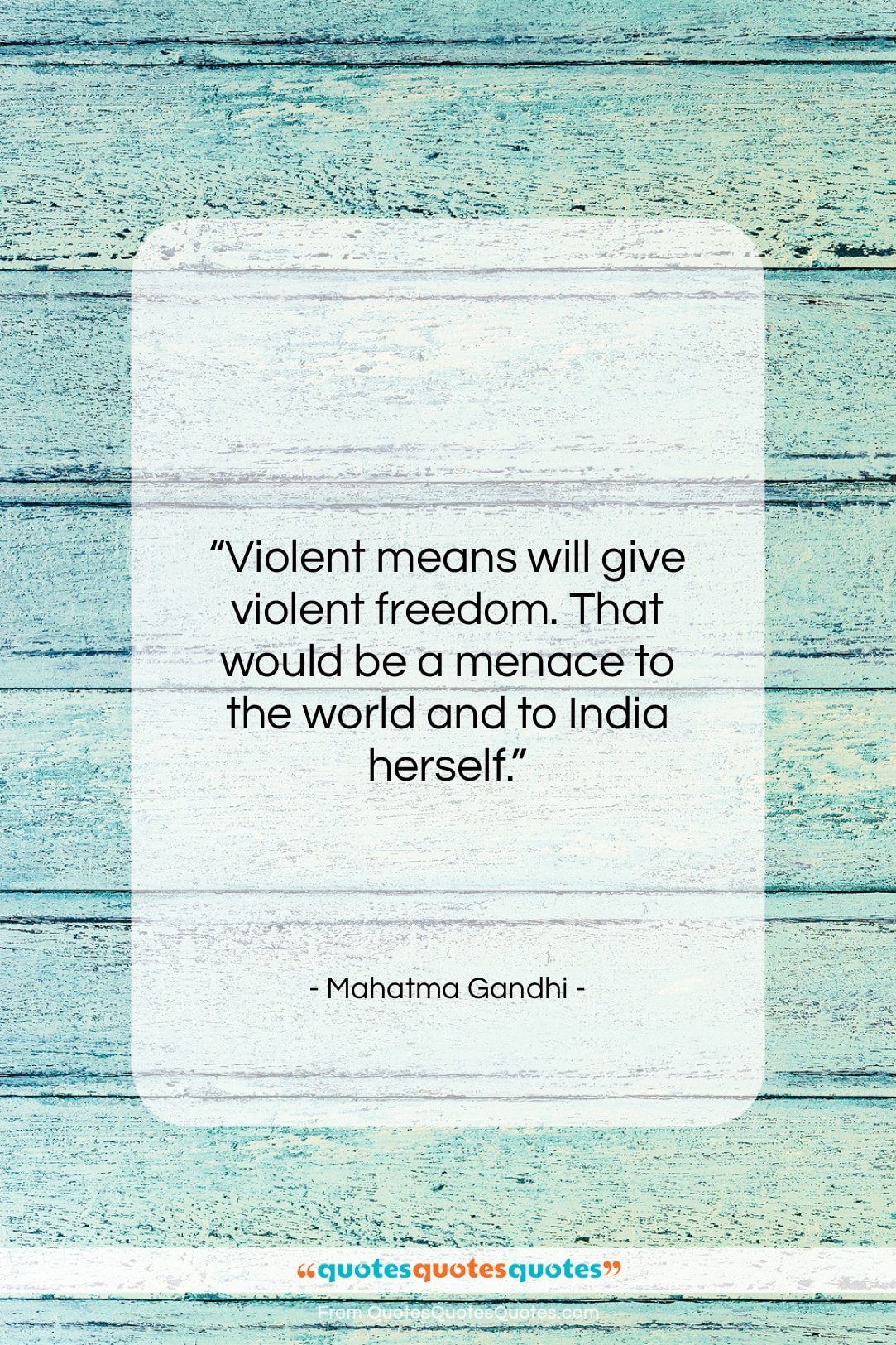 Mahatma Gandhi quote: “Violent means will give violent freedom. That…”- at QuotesQuotesQuotes.com