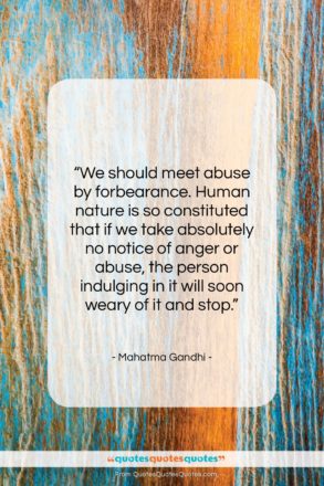 Mahatma Gandhi quote: “We should meet abuse by forbearance. Human…”- at QuotesQuotesQuotes.com