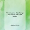 Mahatma Gandhi quote: “You must be the change you wish…”- at QuotesQuotesQuotes.com