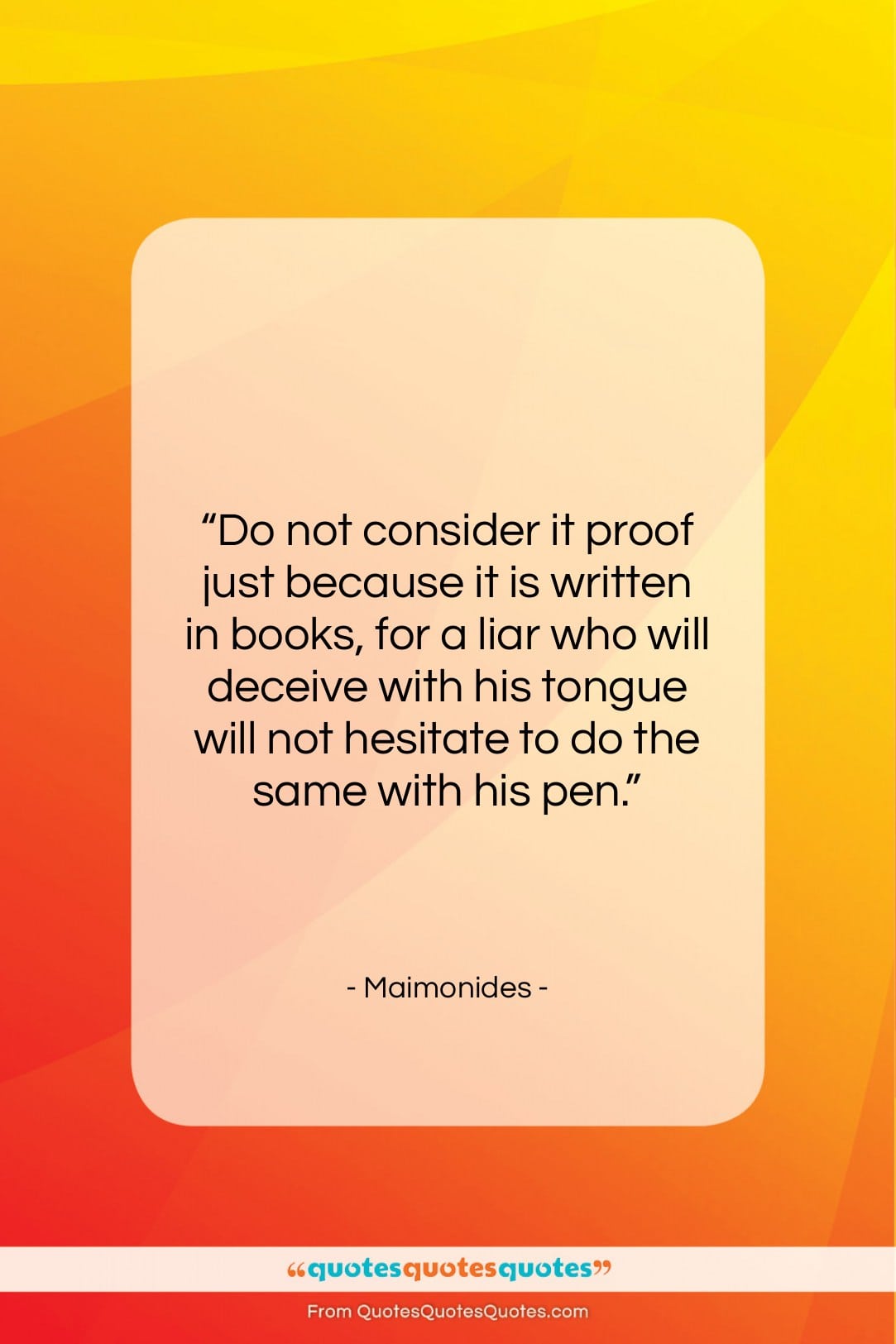 Maimonides quote: “Do not consider it proof just because…”- at QuotesQuotesQuotes.com