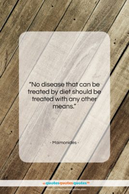 Maimonides quote: “No disease that can be treated by…”- at QuotesQuotesQuotes.com