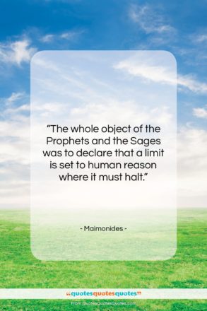 Maimonides quote: “The whole object of the Prophets and…”- at QuotesQuotesQuotes.com