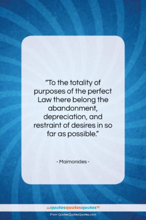 Maimonides quote: “To the totality of purposes of the…”- at QuotesQuotesQuotes.com