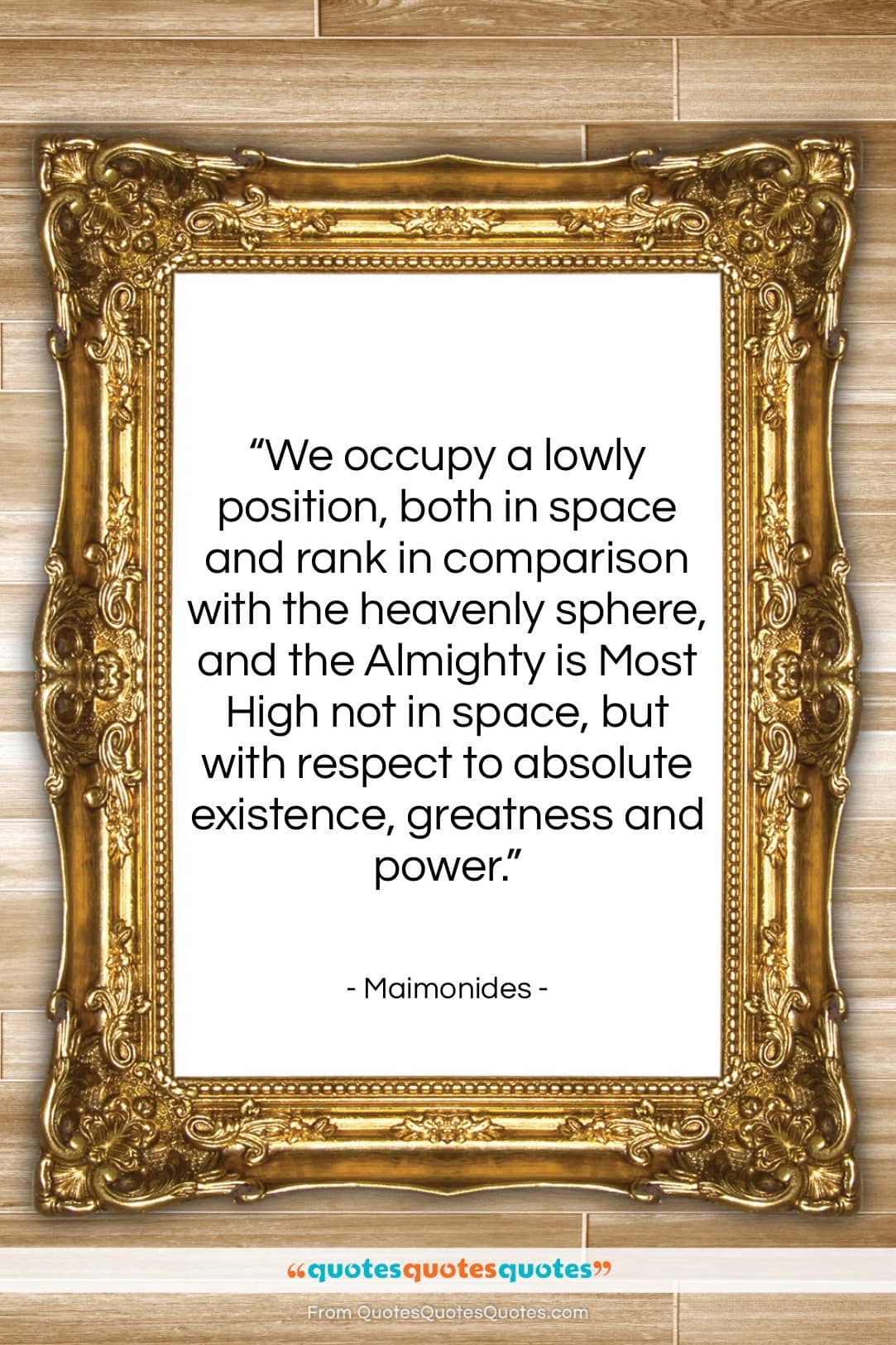 Maimonides quote: “We occupy a lowly position, both in…”- at QuotesQuotesQuotes.com