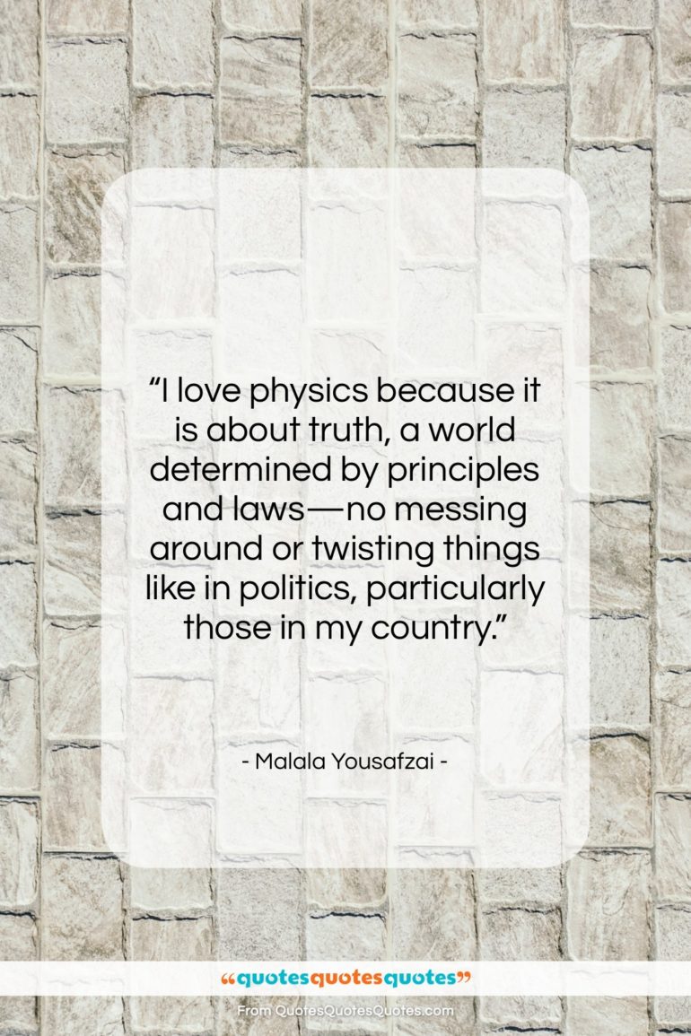 Malala Yousafzai quote: “I love physics because it is about…”- at QuotesQuotesQuotes.com
