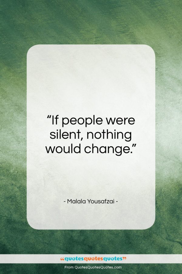 Malala Yousafzai quote: “If people were silent, nothing would change…”- at QuotesQuotesQuotes.com