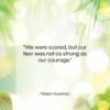 Malala Yousafzai quote: “We were scared, but our fear was…”- at QuotesQuotesQuotes.com