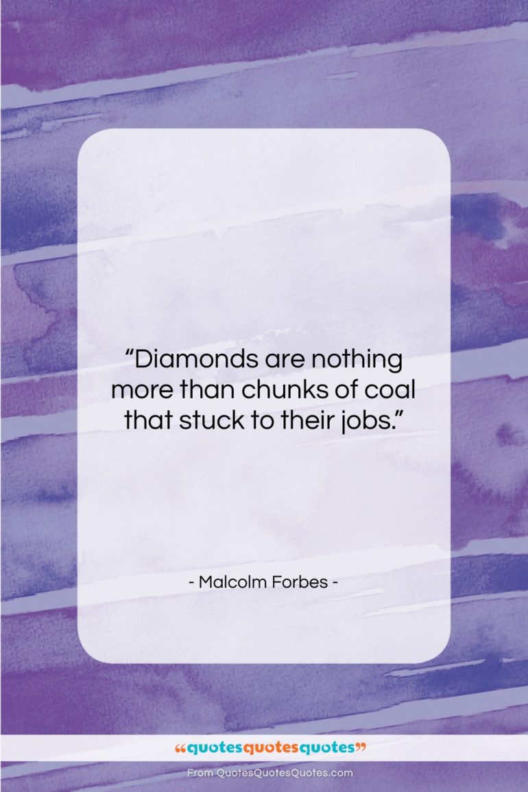 Malcolm Forbes quote: “Diamonds are nothing more than chunks of…”- at QuotesQuotesQuotes.com
