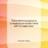 Malcolm Forbes quote: “Education’s purpose is to replace an empty…”- at QuotesQuotesQuotes.com