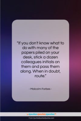 Malcolm Forbes quote: “If you don’t know what to do…”- at QuotesQuotesQuotes.com
