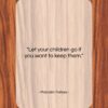 Malcolm Forbes quote: “Let your children go if you want…”- at QuotesQuotesQuotes.com