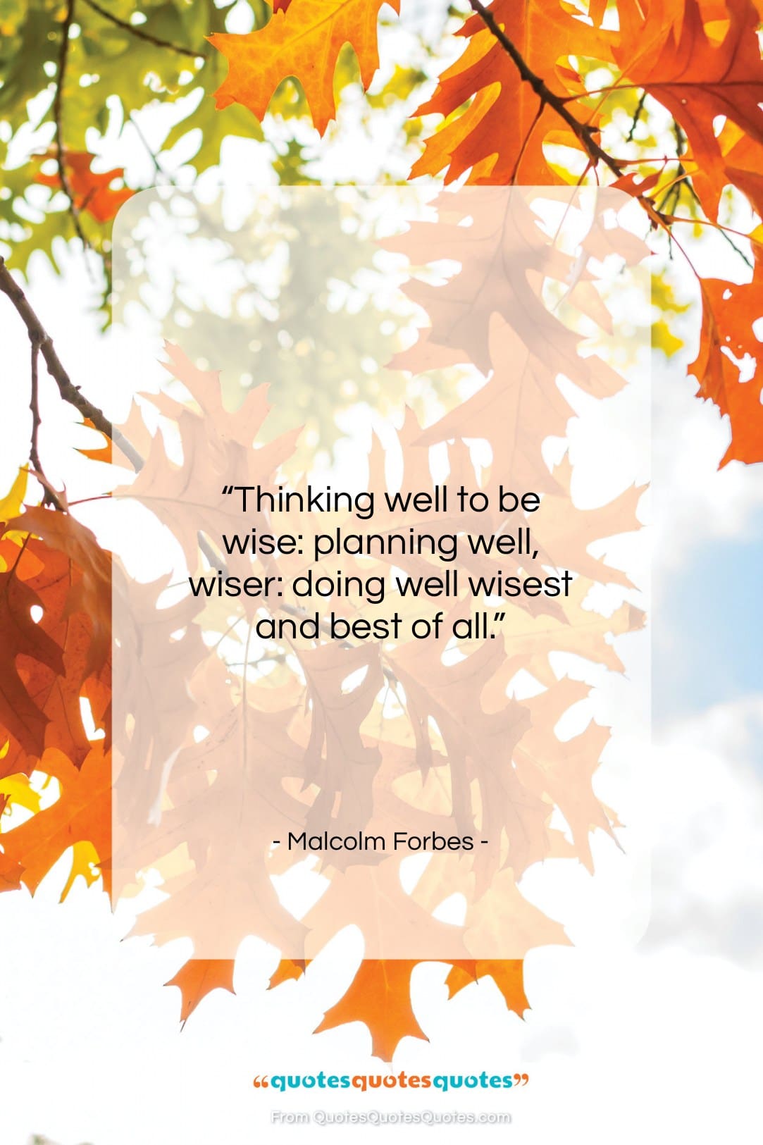 Malcolm Forbes quote: “Thinking well to be wise: planning well…”- at QuotesQuotesQuotes.com