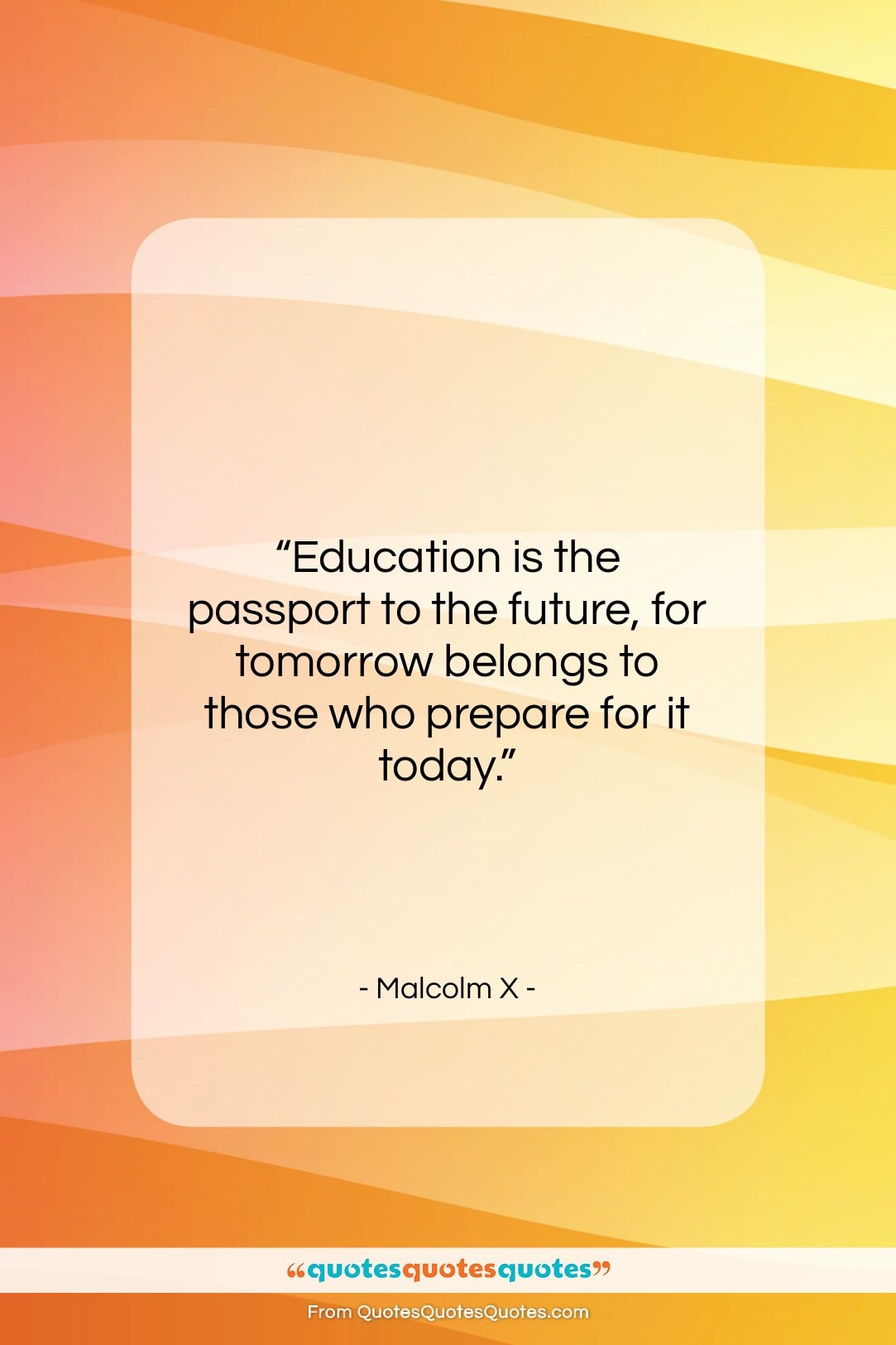 Malcolm X quote: “Education is the passport to the future,…”- at QuotesQuotesQuotes.com