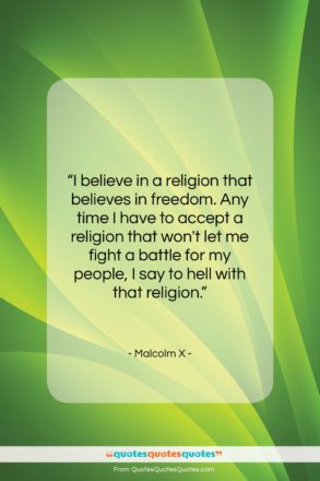 Malcolm X quote: “I believe in a religion that believes…”- at QuotesQuotesQuotes.com