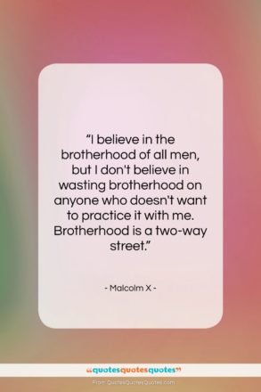 Malcolm X quote: “I believe in the brotherhood of all…”- at QuotesQuotesQuotes.com
