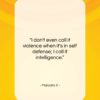 Malcolm X quote: “I don’t even call it violence when…”- at QuotesQuotesQuotes.com