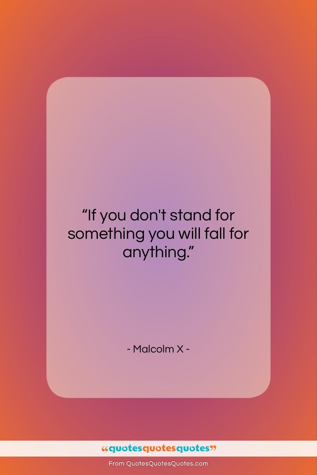 Malcolm X quote: “If you don’t stand for something you…”- at QuotesQuotesQuotes.com