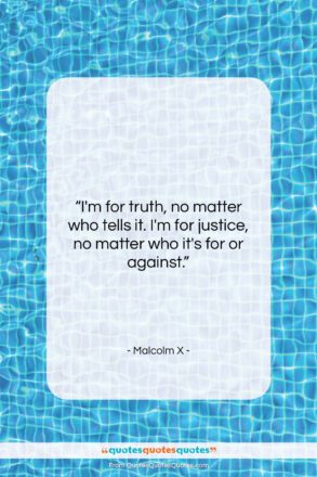 Malcolm X quote: “I’m for truth, no matter who tells…”- at QuotesQuotesQuotes.com