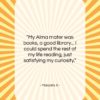 Malcolm X quote: “My Alma mater was books, a good…”- at QuotesQuotesQuotes.com