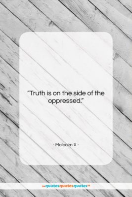 Malcolm X quote: “Truth is on the side of the…”- at QuotesQuotesQuotes.com