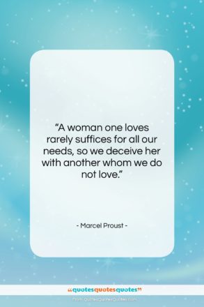 Marcel Proust quote: “A woman one loves rarely suffices for…”- at QuotesQuotesQuotes.com