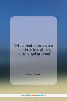Marcel Proust quote: “All our final decisions are made in…”- at QuotesQuotesQuotes.com