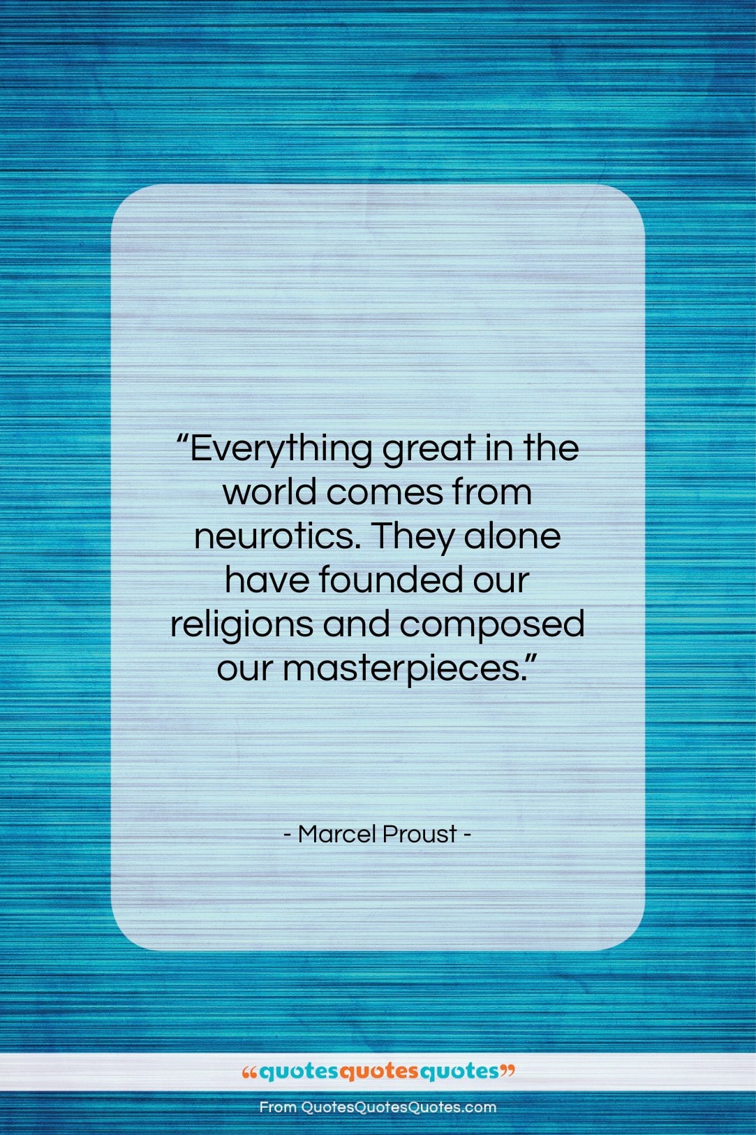 Marcel Proust quote: “Everything great in the world comes from…”- at QuotesQuotesQuotes.com