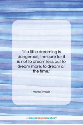 Marcel Proust quote: “If a little dreaming is dangerous, the…”- at QuotesQuotesQuotes.com