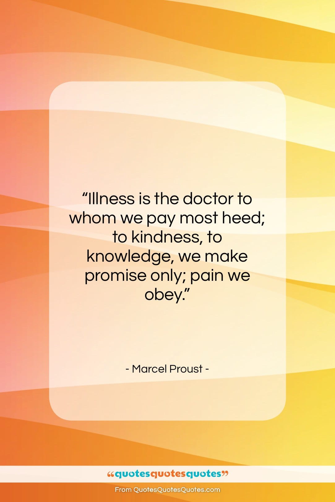 Marcel Proust quote: “Illness is the doctor to whom we…”- at QuotesQuotesQuotes.com