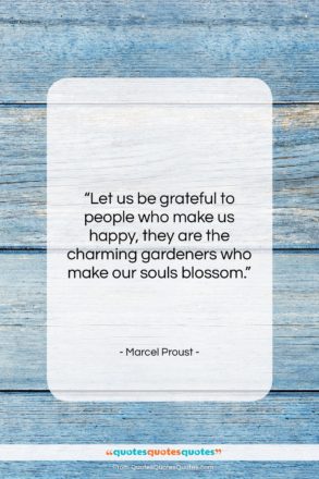 Marcel Proust quote: “Let us be grateful to people who…”- at QuotesQuotesQuotes.com