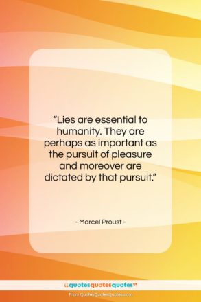 Marcel Proust quote: “Lies are essential to humanity. They are…”- at QuotesQuotesQuotes.com