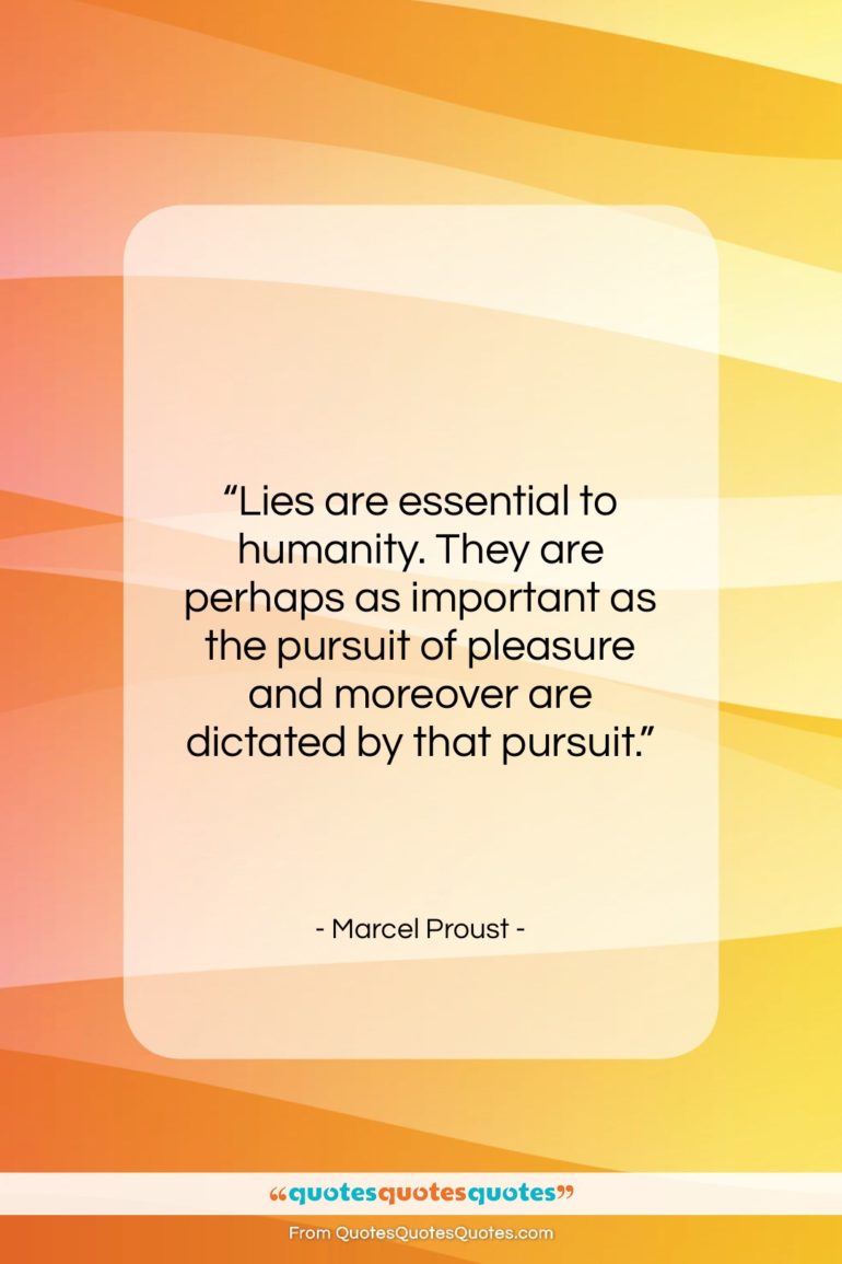 Marcel Proust quote: “Lies are essential to humanity. They are…”- at QuotesQuotesQuotes.com