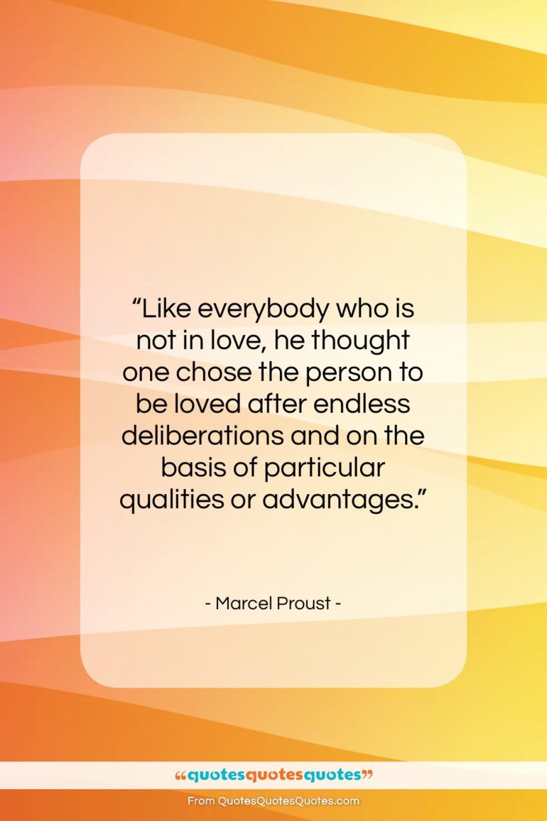 Marcel Proust quote: “Like everybody who is not in love,…”- at QuotesQuotesQuotes.com