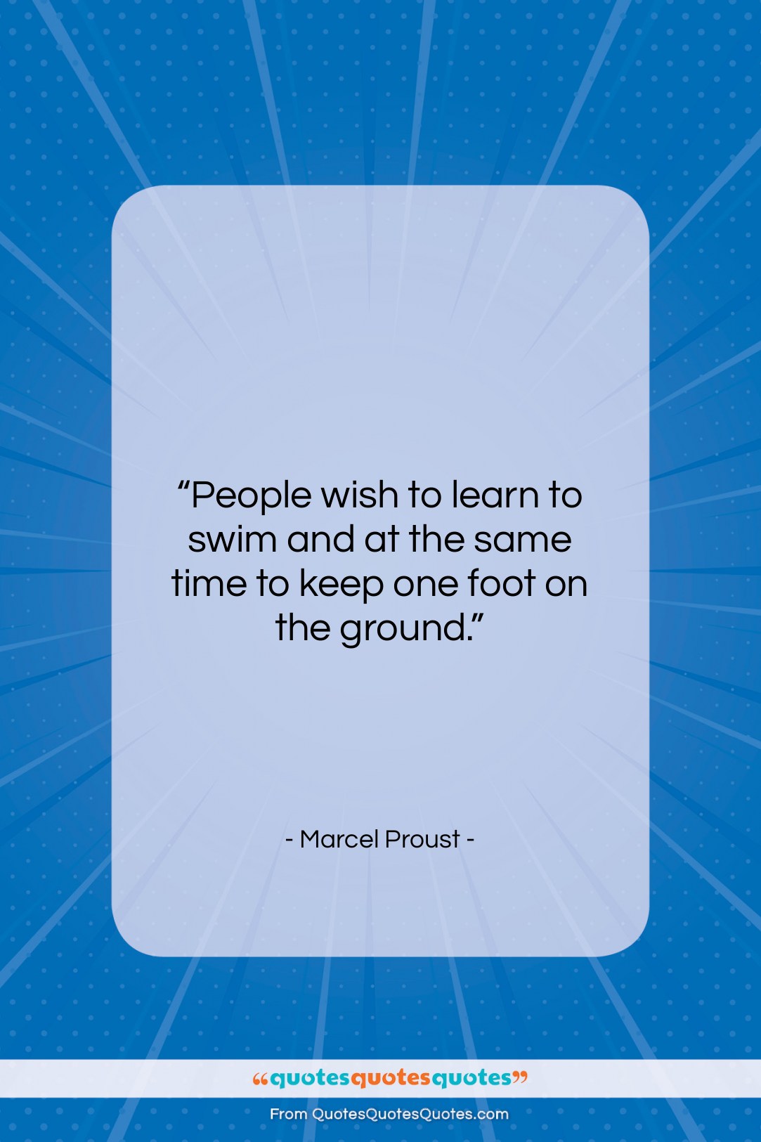 Marcel Proust quote: “People wish to learn to swim and…”- at QuotesQuotesQuotes.com