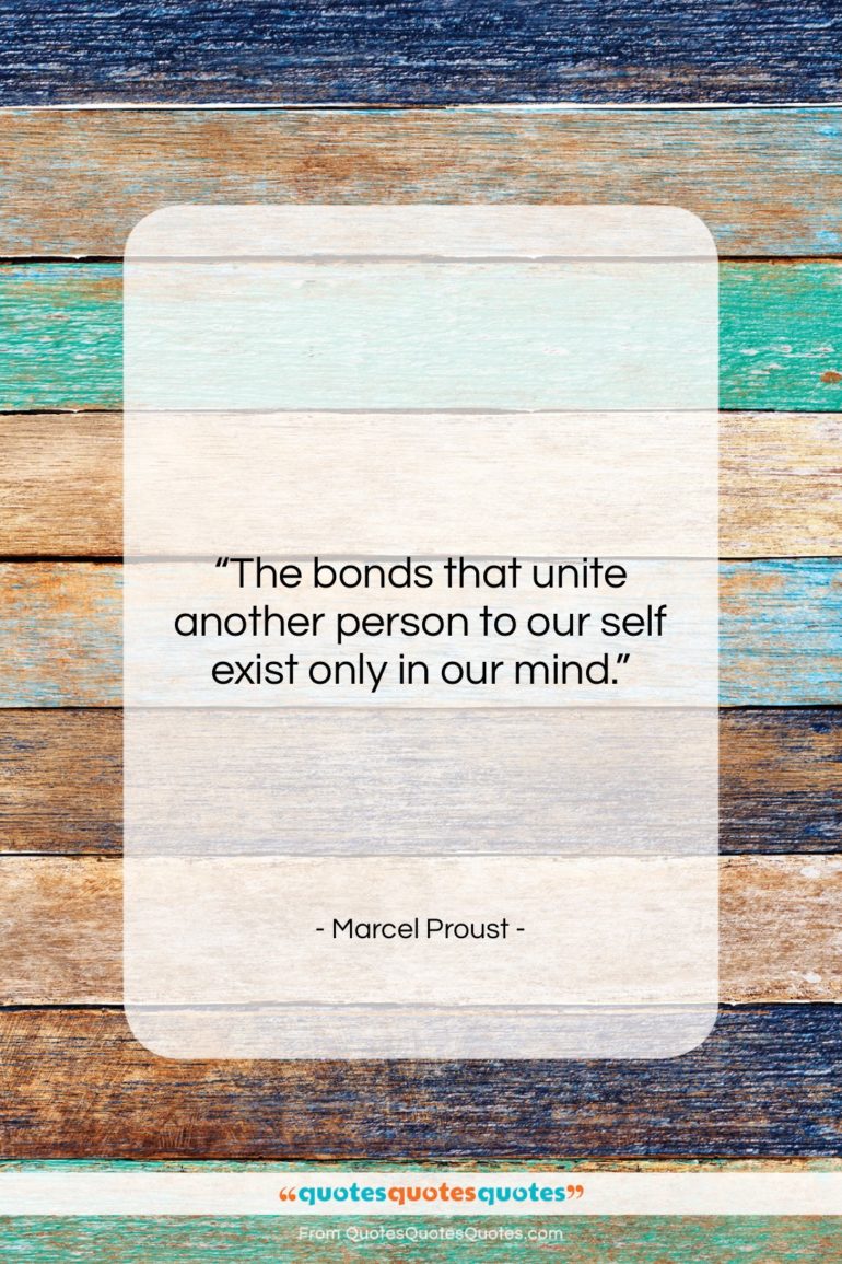 Marcel Proust quote: “The bonds that unite another person to…”- at QuotesQuotesQuotes.com