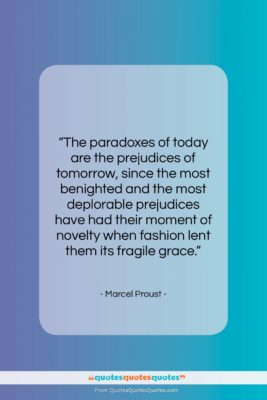 Marcel Proust quote: “The paradoxes of today are the prejudices…”- at QuotesQuotesQuotes.com