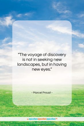 Marcel Proust quote: “The voyage of discovery is not in…”- at QuotesQuotesQuotes.com