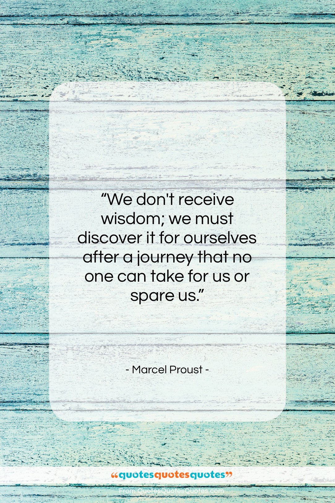 Marcel Proust quote: “We don’t receive wisdom; we must discover…”- at QuotesQuotesQuotes.com