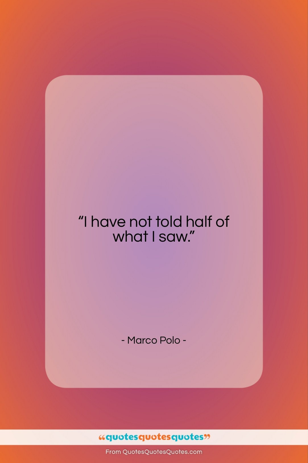 Marco Polo quote: “I have not told half of what…”- at QuotesQuotesQuotes.com