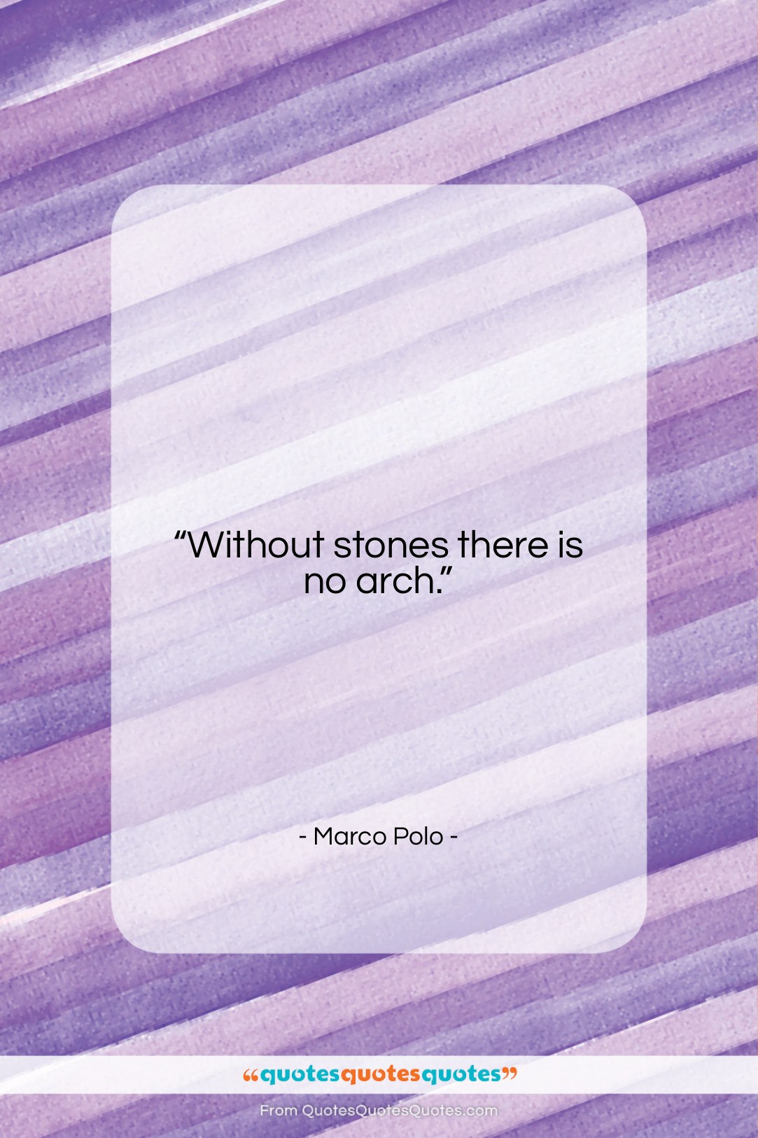 Marco Polo quote: “Without stones there is no arch….”- at QuotesQuotesQuotes.com