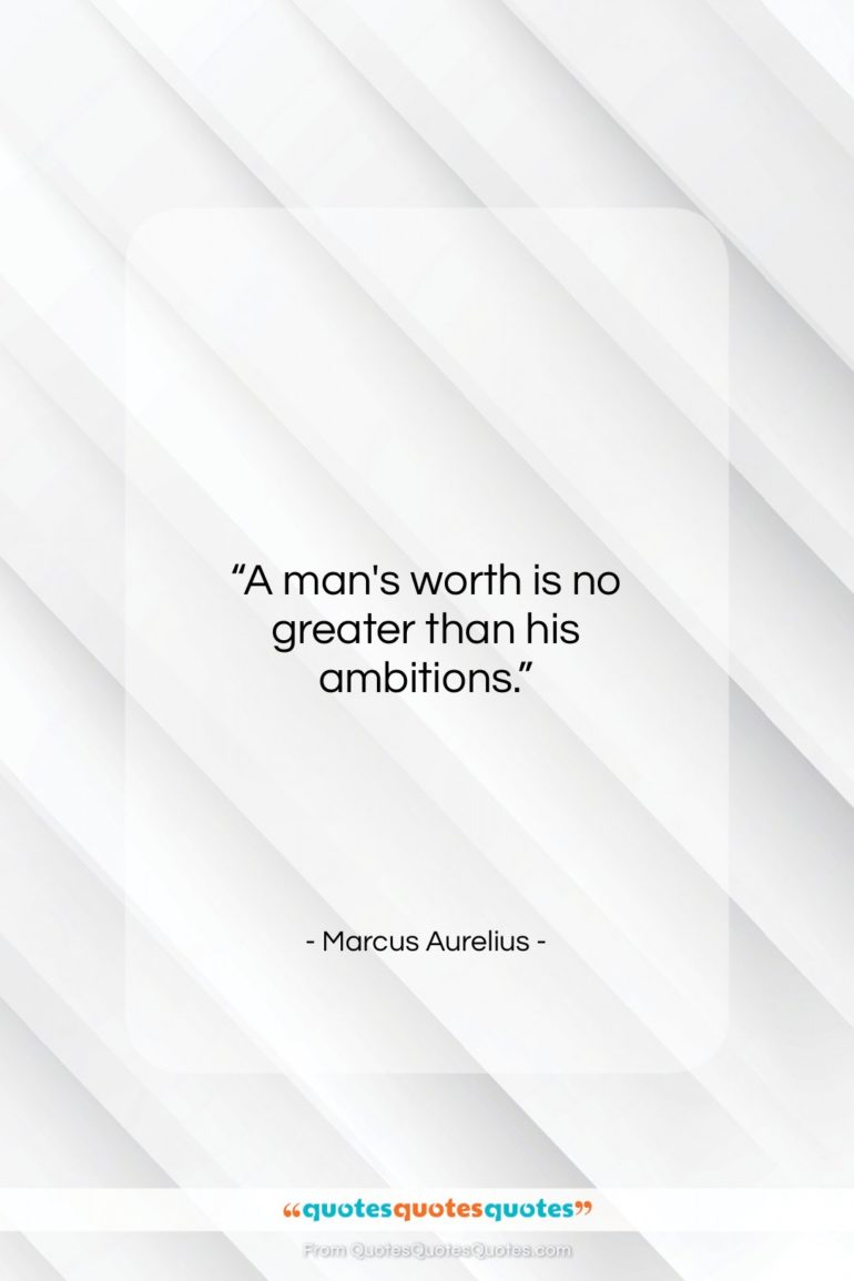 Marcus Aurelius quote: “A man’s worth is no greater than…”- at QuotesQuotesQuotes.com