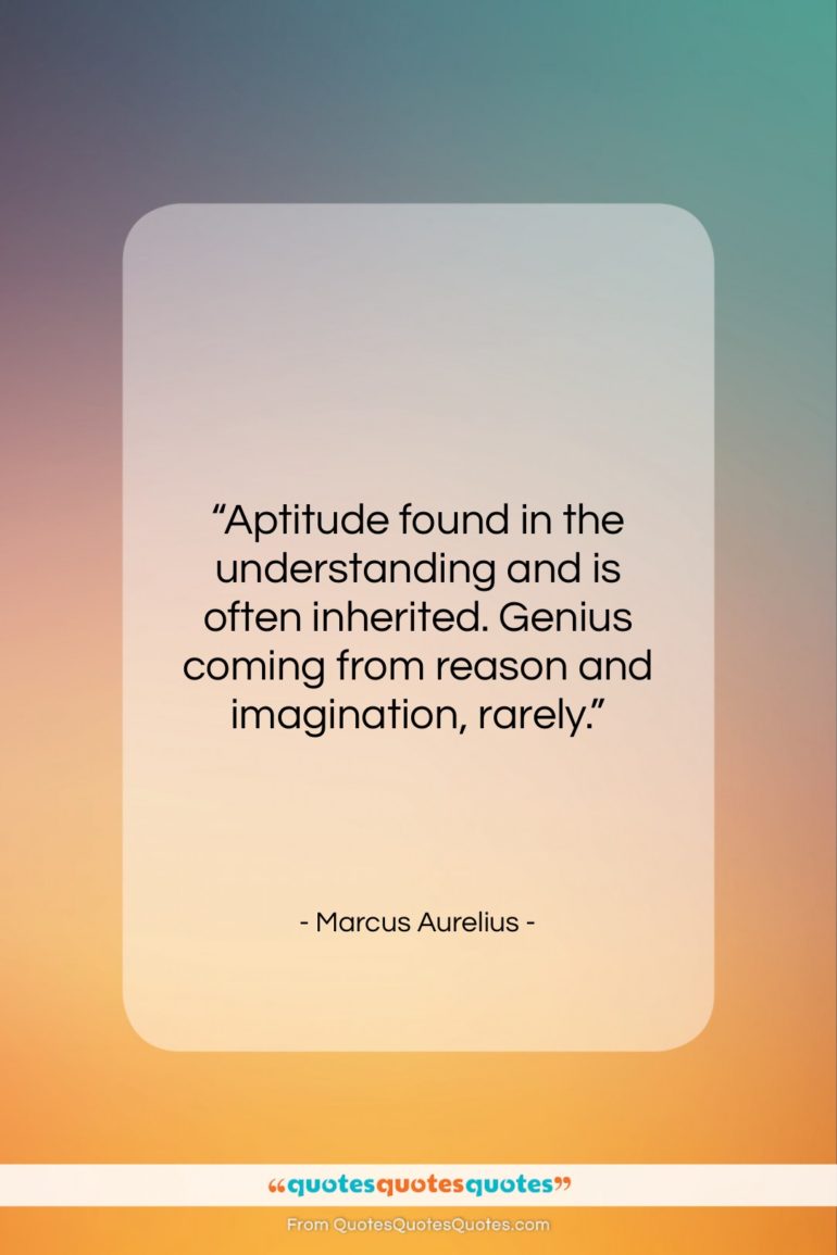 Marcus Aurelius quote: “Aptitude found in the understanding and is…”- at QuotesQuotesQuotes.com