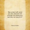 Marcus Aurelius quote: “Be content with what you are, and…”- at QuotesQuotesQuotes.com