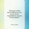 Marcus Aurelius quote: “Because a thing seems difficult for you…”- at QuotesQuotesQuotes.com